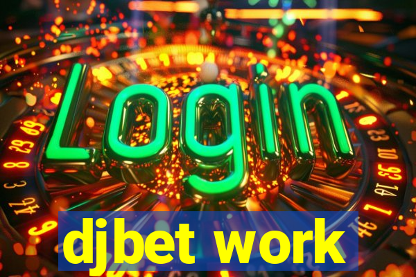 djbet work